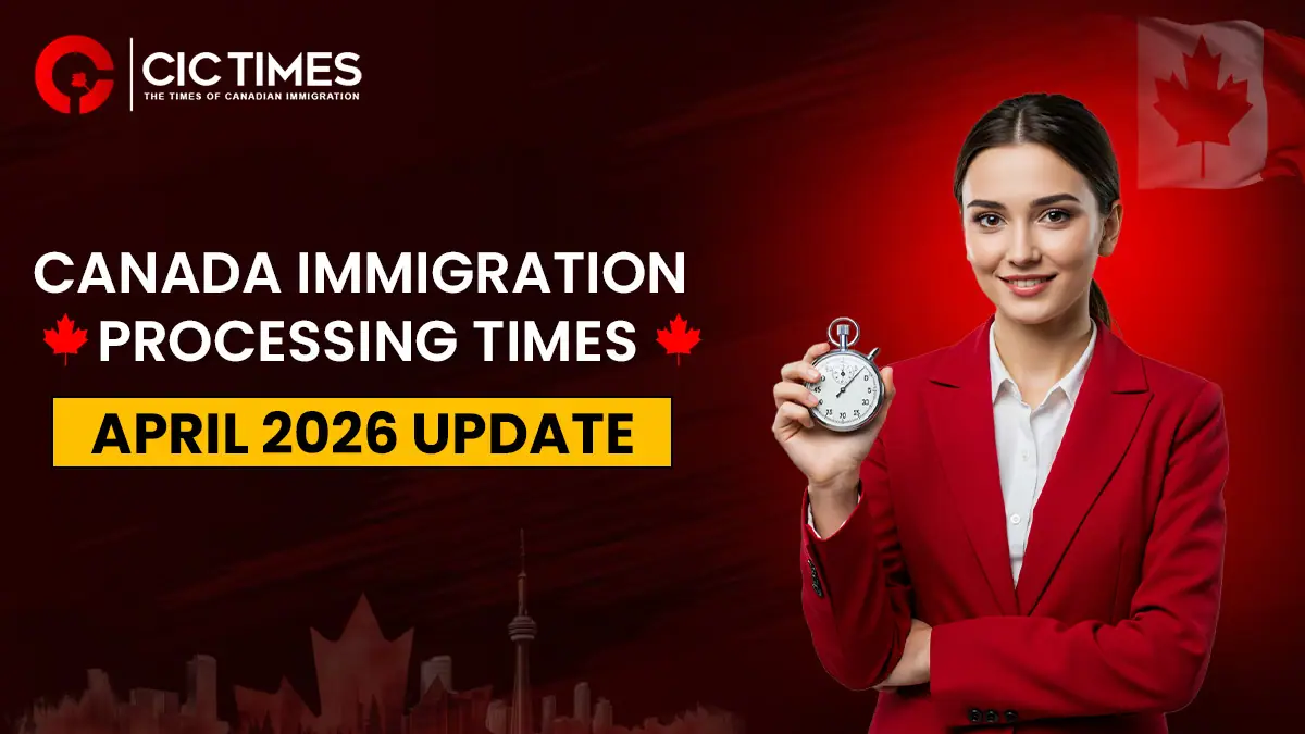 Canada Visa Processing Time Updates April 2026: What Applicants Must Know